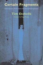 Certain Fragments : Texts and Writings on Performance - Tim Etchells