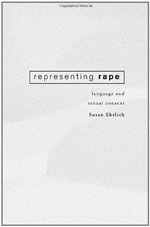 Representing Rape : Language and sexual consent - Susan Ehrlich