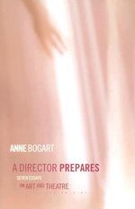 A Director Prepares : Seven Essays on Art and Theatre - Anne  Bogart