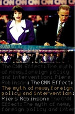 The CNN Effect : The Myth of News, Foreign Policy and Intervention - Piers Robinson