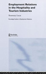 Employment Relations in the Hospitality and Tourism Industries : Routledge Studies in Employment Relations - Rosemary Lucas