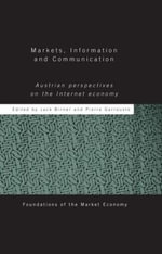 Markets, Information and Communication : Austrian Perspectives on the Internet Economy - Jack Birner