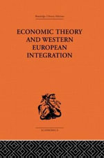 Economic Theory and Western European Intergration : Routledge Library Editions-Economics, 62 - Tibor Scitovsky