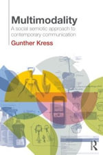 Multimodality : A Social Semiotic Approach to Contemporary Communication - Gunther Kress