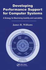 Developing Performance Support for Computer Systems : A Strategy for Maximizing Usability and Learnability - James R. Williams