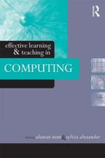 Effective Learning and Teaching in Computing : Effective Learning and Teaching in Higher Education - Sylvia Alexander