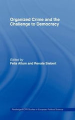 Organised Crime and the Challenge to Democracy : Routledge/ECPR Studies in European Political Science - Felia Allum