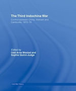 The Third Indochina War : Conflict between China, Vietnam and Cambodia, 1972-79 - Odd Arne Westad