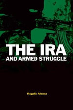 The IRA and Armed Struggle : Political Violence - Rogelio Alonso