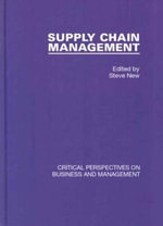 Supply Chain Management : Critical Perspectives on Business and Management - Steve  New