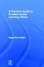 A Practical Guide to Problem-Based Learning Online - Maggi Savin-Baden