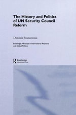 The History and Politics of UN Security Council Reform : Routledge Advances in International Relations and Global Politics - Dimitris Bourantonis