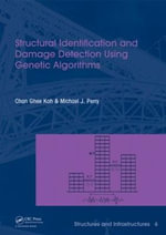 Structural Identification and Damage Detection using Genetic Algorithms : Structures and Infrastructures Book Series, Vol. 6 - Chan Ghee Koh