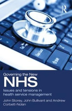 Governing the New NHS : Issues and Tensions in Health Service Management - John Storey