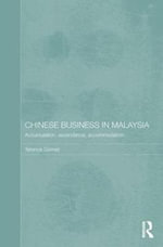 Chinese Business in Malaysia : Accumulation, Accommodation and Ascendance - Terence Gomez