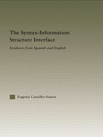 The Syntax-Information Structure Interface : Evidence from Spanish and English - Eugenia Casielles-Suárez