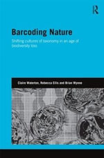 Barcoding Nature : Shifting Cultures of Taxonomy in an Age of Biodiversity Loss - Brian  Wynne