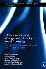 Entrepreneurship and Management in Forestry and Wood Processing : Principles of Business Economics and Management Processes - Franz SchmithÃ¼sen