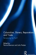 Colonialism, Slavery, Reparations and Trade : Remedying the 'Past'? - Fernne Brennan