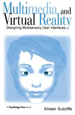 Multimedia and Virtual Reality : Designing Multisensory User Interfaces - Alistair Sutcliffe