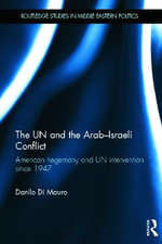 The UN and the Arab-Israeli Conflict : American Hegemony and UN Intervention since 1947 - Danilo Di Mauro