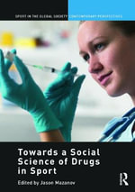 Towards a Social Science of Drugs in Sport : Sport in the Global Society - Contemporary Perspectives - Jason  Mazanov
