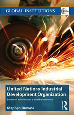 United Nations Industrial Development Organization : Industrial Solutions for a Sustainable Future - Stephen Browne