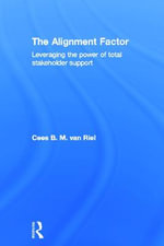 The Alignment Factor : Leveraging the Power of Total Stakeholder Support - Cees B.M. Van Riel