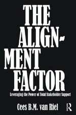 The Alignment Factor : Leveraging the Power of Total Stakeholder Support - Cees B.M. Van Riel
