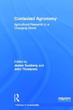 Contested Agronomy : Agricultural Research in a Changing World - James Sumberg