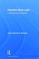Intensive Basic Latin : A Grammar and Workbook - Jean-FranÃ§ois Mondon