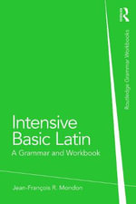 Intensive Basic Latin : A Grammar and Workbook - Jean-Francois  Mondon