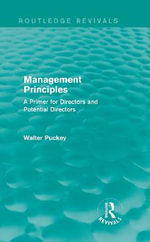 Management Principles (Routledge Revivals) : A Primer for Directors and Potential Directors - Walter Puckey