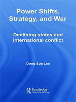 Power Shifts, Strategy and War : Declining States and International Conflict - Dong Sun Lee