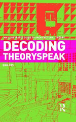 Decoding Theoryspeak : An Illustrated Guide to Architectural Theory - Enn Ots