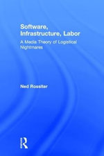 Software, Infrastructure, Labor : A Media Theory of Logistical Nightmares - Ned  Rossiter