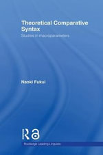 Theoretical Comparative Syntax : Studies in Macroparameters - Naoki Fukui