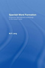Spanish Word Formation : Croom Helm Romance Linguistics - M. F. Lang