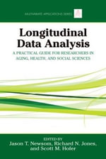 Longitudinal Data Analysis : A Practical Guide for Researchers in Aging, Health, and Social Sciences - Jason  Newsom