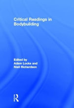 Critical Readings in Bodybuilding : Routledge Research in Sport, Culture and Society - Adam Locks
