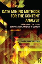Data Mining Methods for the Content Analyst : An Introduction to the Computational Analysis of Content - Kalev Leetaru