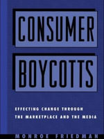 Consumer Boycotts : Effecting Change Through the Marketplace and Media - Monroe Friedman