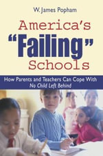 America's Failing Schools : How Parents and Teachers Can Cope With No Child Left Behind - W. James Popham