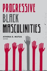 Progressive Black Masculinities? - Athena D. Mutua
