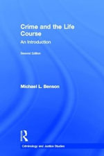 Crime and the Life Course : Criminology and Justice Studies - Michael L. Benson
