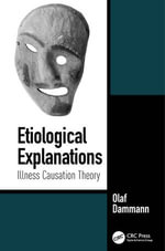 Etiological Explanations : Illness Causation Theory - Olaf Dammann
