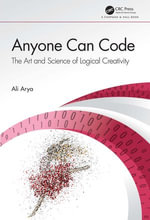 Anyone Can Code : The Art and Science of Logical Creativity - Ali Arya