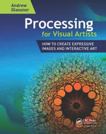 Processing for Visual Artists : How to Create Expressive Images and Interactive Art - Andrew Glassner