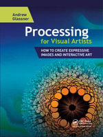 Processing for Visual Artists : How to Create Expressive Images and Interactive Art - Andrew Glassner