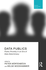 Data Publics : Public Plurality in an Era of Data Determinacy - Peter Mörtenböck